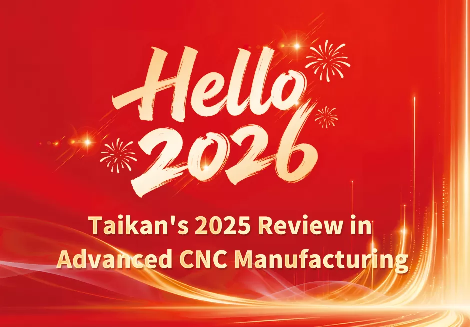 Precisione e Progresso: Il Resoconto 2025 di Taikan nella Produzione CNC Avanzata